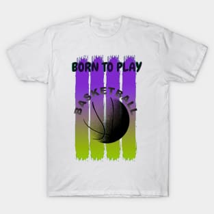 Born to play baasketball T-Shirt